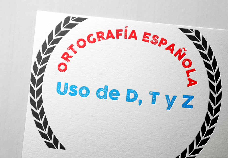 Uso de D, T y Z | Ortografía Española